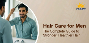 Hair Care for Men: The Complete Guide to Stronger, Healthier Hair