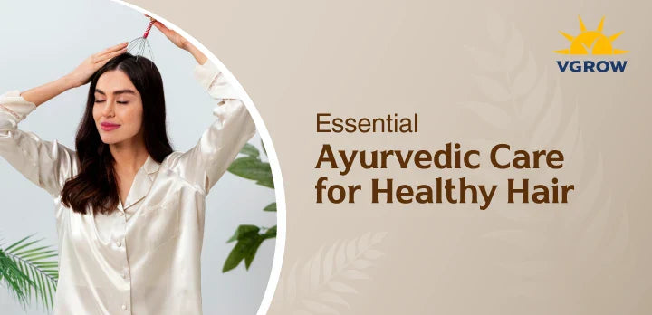 Essential Ayurvedic Care for Healthy Hair