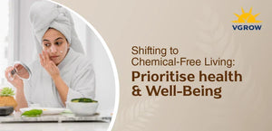 Shifting to Chemical-Free Living: Prioritise health & well-being