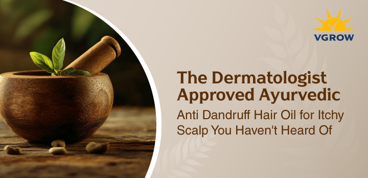 The Dermatologist-Approved Ayurvedic Anti Dandruff Hair Oil for Itchy Scalp You Haven't Heard Of