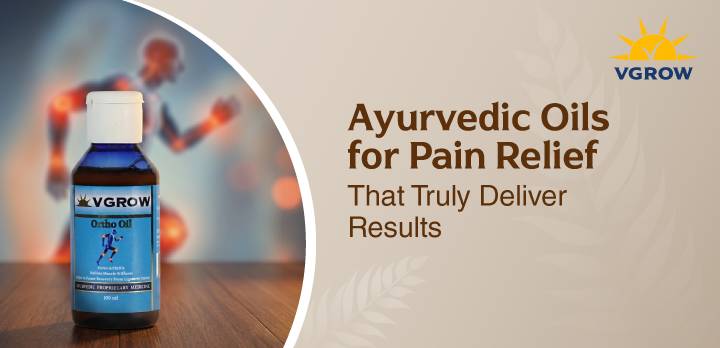 Ayurvedic Oil for Pain Relief That Truly Deliver Results