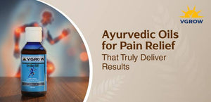 Ayurvedic Oil for Pain Relief That Truly Deliver Results