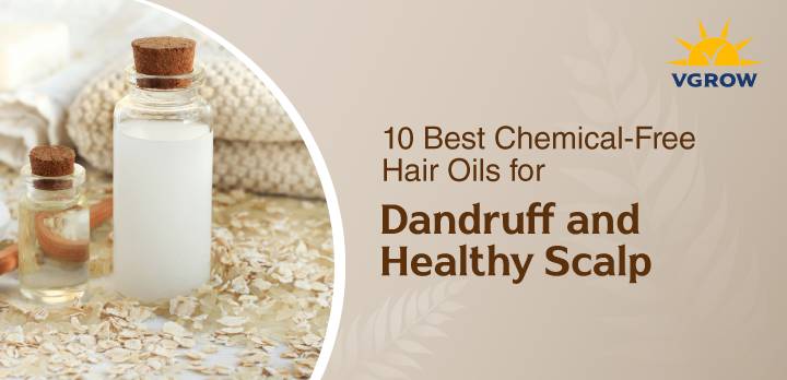 10 Best Chemical-Free Hair Oils for Dandruff and Healthy Scalp