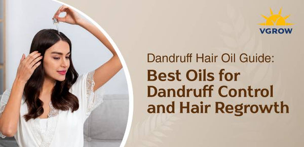 Dandruff Hair Oil Guide: How the Right Oils Support Scalp Health and Regrowth