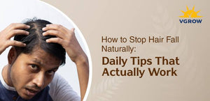 How to Stop Hair Fall Naturally: Daily Tips That Actually Work