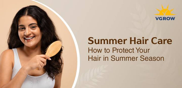 Summer Hair Care: How to Protect Your Hair in Summer Season