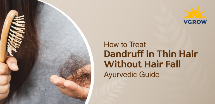 How to Treat Dandruff in Thin Hair Without Hair Fall – Ayurvedic Guide