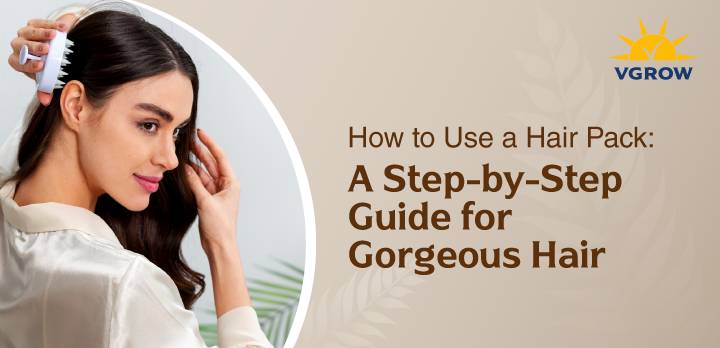 How to Use a Hair Pack: A Step-by-Step Guide for Gorgeous Hair