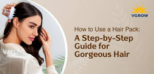 How to Use a Hair Pack: A Step-by-Step Guide for Gorgeous Hair
