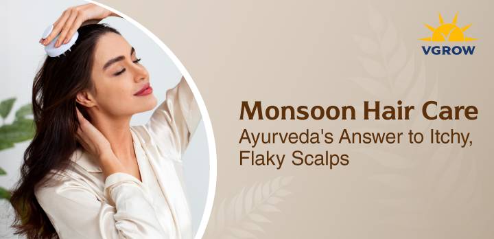Monsoon Hair Care: Ayurveda's Answer to Itchy, Flaky Scalps