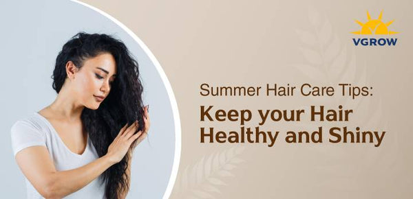 Summer Hair Care Tips: Keep Your Hair Healthy and Shiny