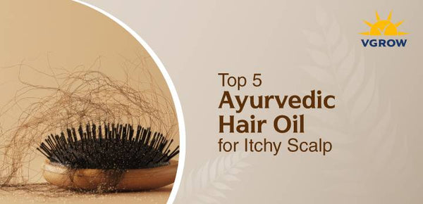 Top 5 Ayurvedic Hair Oil for Itchy Scalp and Flakiness in 2026